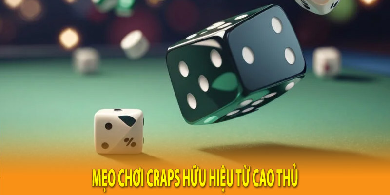 Mẹo chơi Craps hữu hiệu từ cao thủ